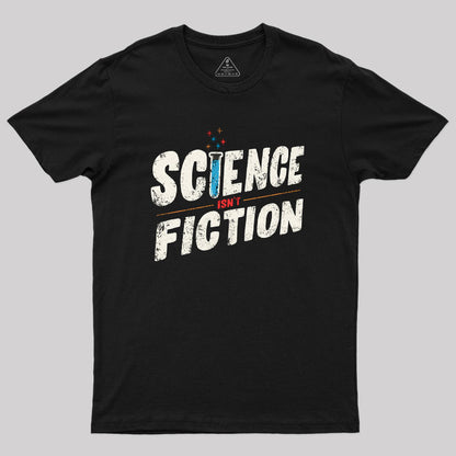 Science Isn't Fiction Geek T-Shirt