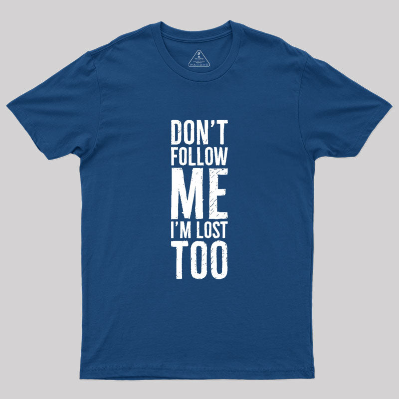 Don't Follow Me Geek T-Shirt