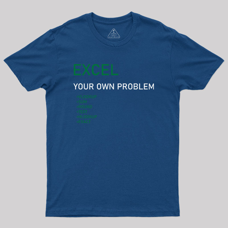 Excel Your Own Problem Geek T-Shirt