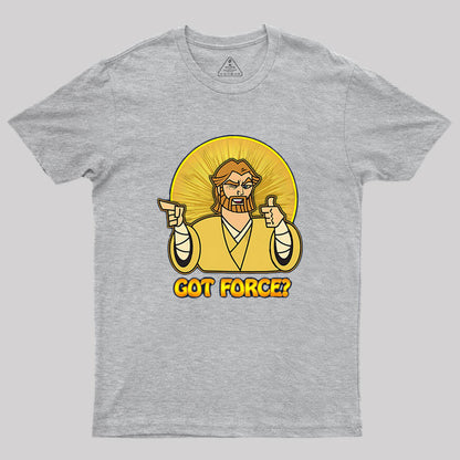 GOT FORCE? Geek T-Shirt