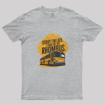 Sorry I'm Late I Took The Rhombus Geek T-Shirt