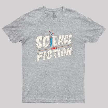 Science Isn't Fiction Geek T-Shirt