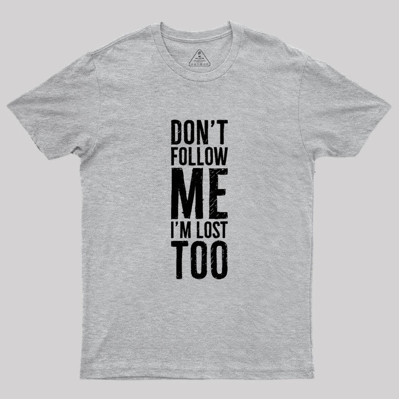 Don't Follow Me Geek T-Shirt