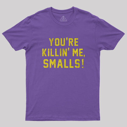 You're Killin' Me Smalls Geek T-Shirt