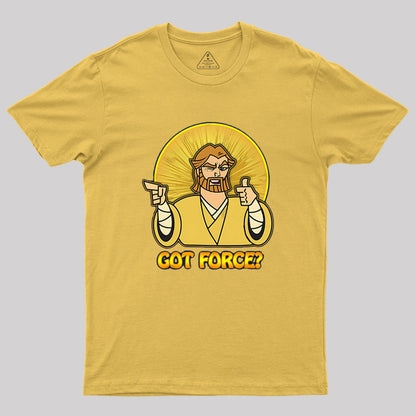 GOT FORCE? Geek T-Shirt