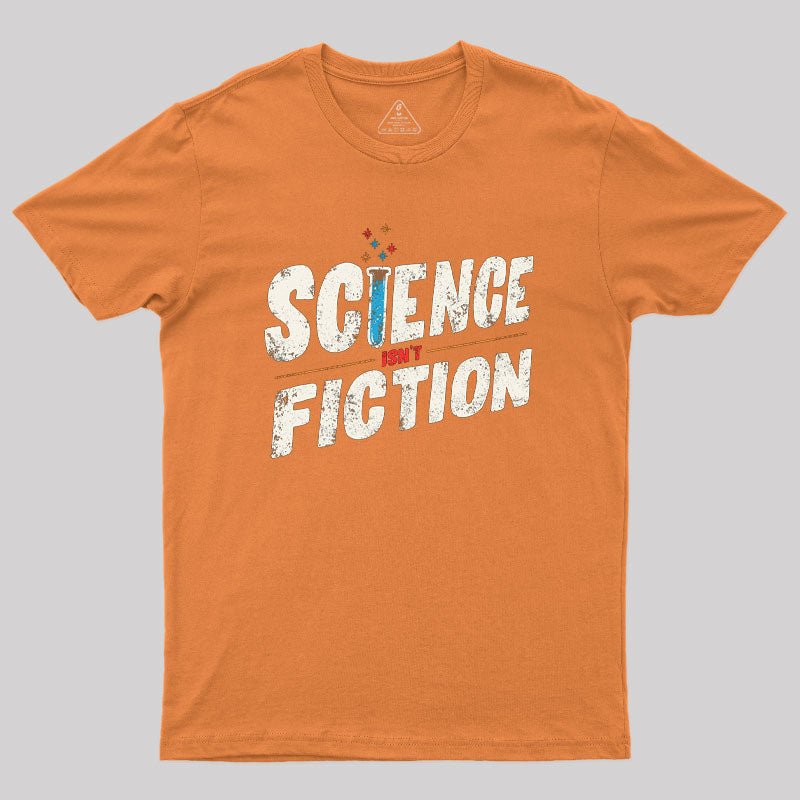 Science Isn't Fiction Geek T-Shirt