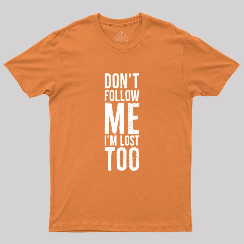 Don't Follow Me Geek T-Shirt