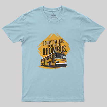 Sorry I'm Late I Took The Rhombus Geek T-Shirt