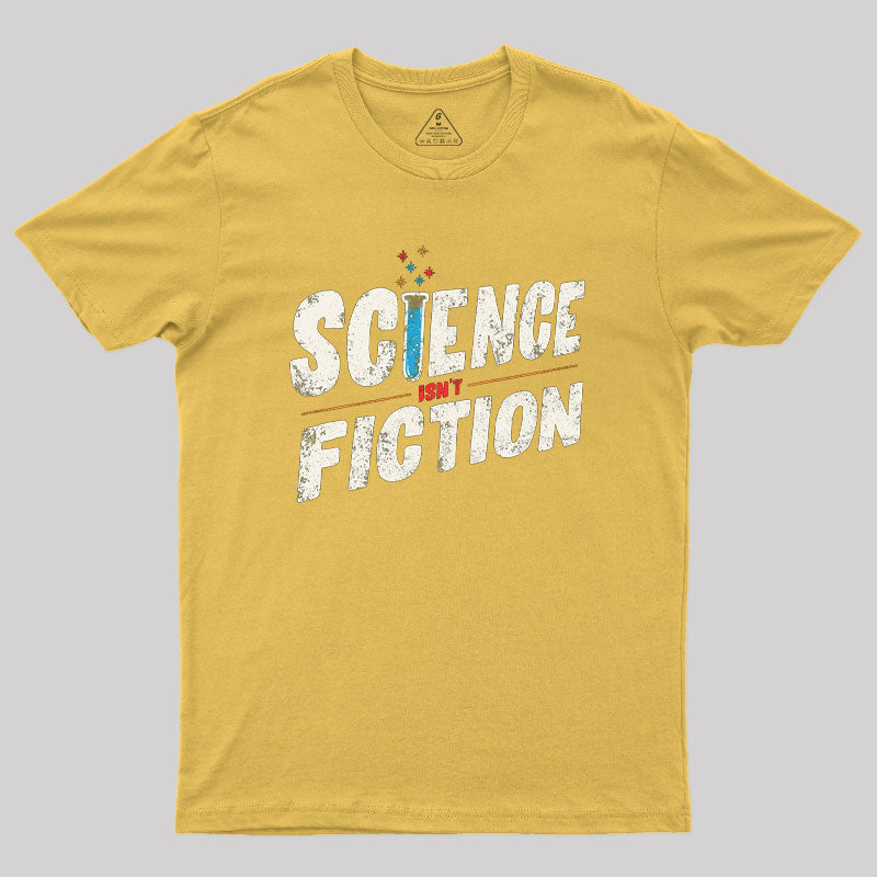 Science Isn't Fiction Geek T-Shirt