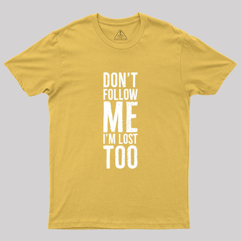 Don't Follow Me Geek T-Shirt