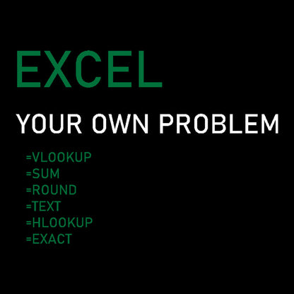 Excel Your Own Problem Geek T-Shirt