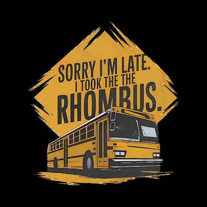 Sorry I'm Late I Took The Rhombus Geek T-Shirt