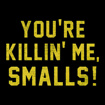 You're Killin' Me Smalls Geek T-Shirt