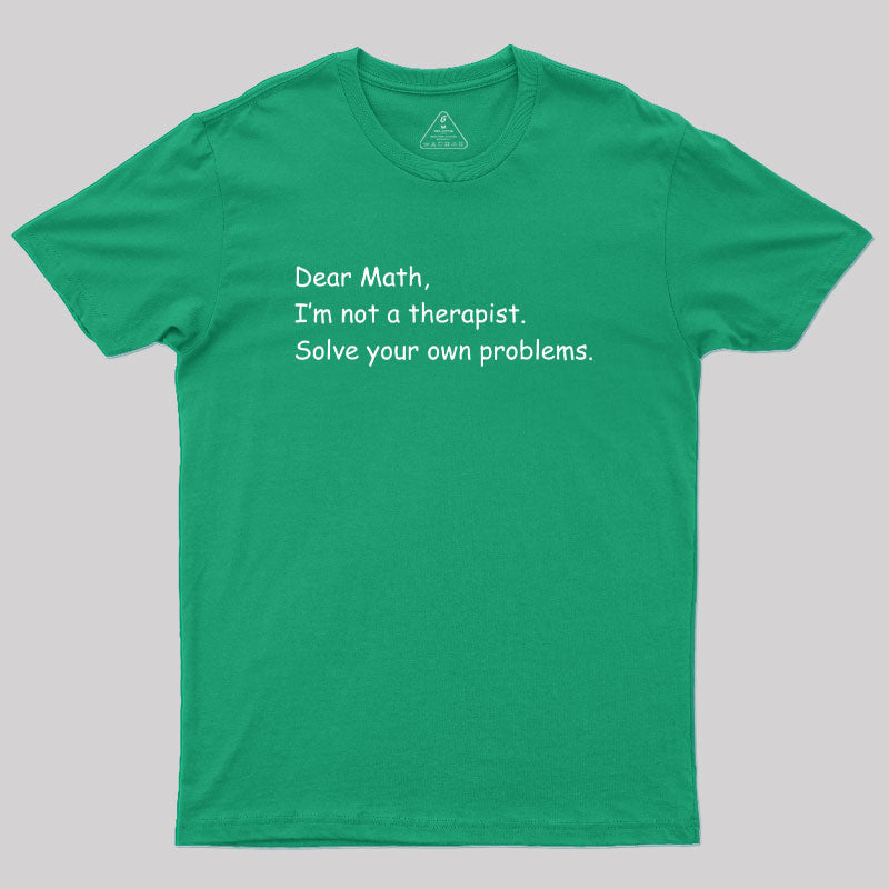 Dear Math I'm Not A Therapist Geek T-Shirt