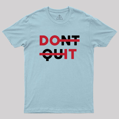 Don't Quit Geek T-Shirt