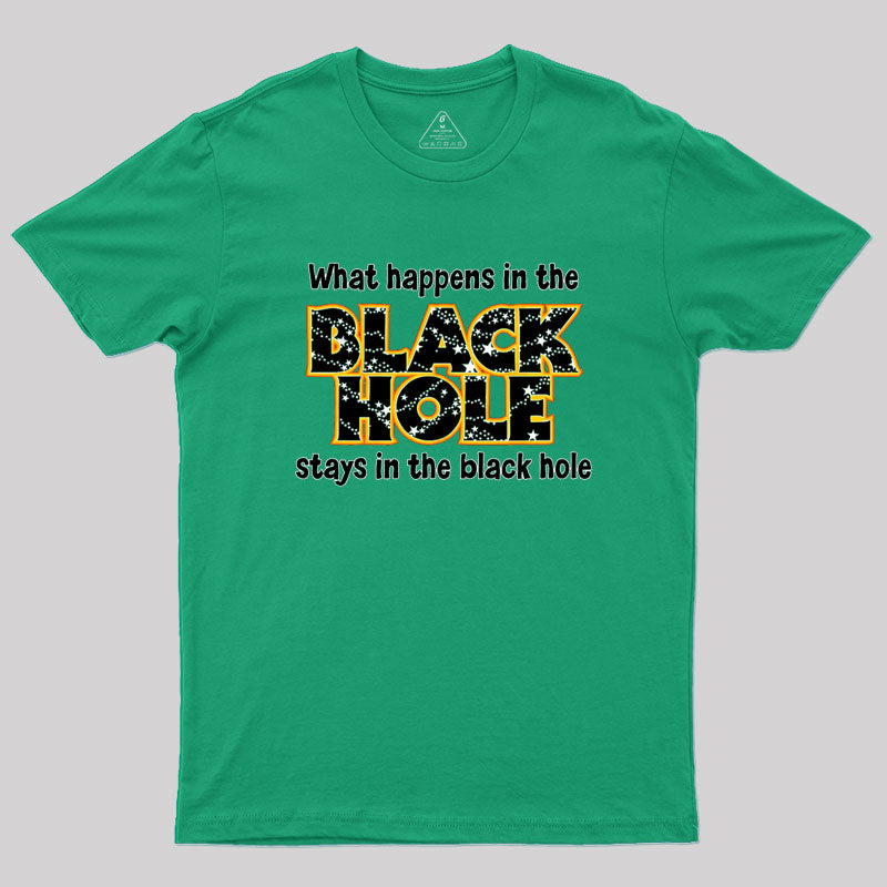 What Happens In The Black Hole Geek T-Shirt