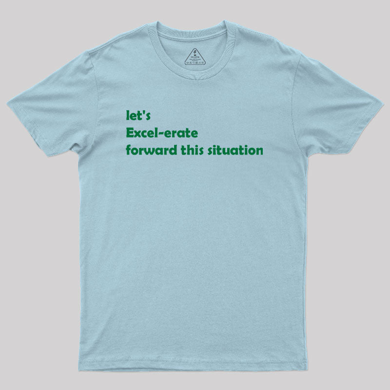 Let's Excel-erate Forward this Situation Geek T-Shirt