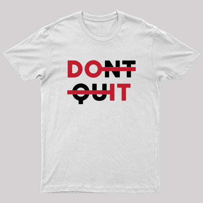 Don't Quit Geek T-Shirt