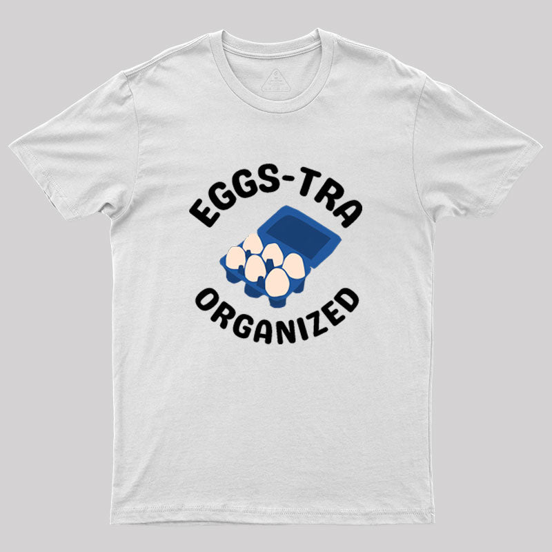 Eggs-tra Organized Geek T-Shirt