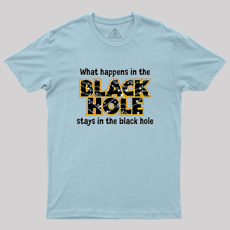 What Happens In The Black Hole Geek T-Shirt