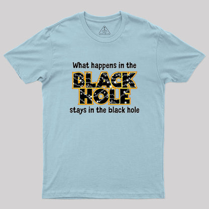 What Happens In The Black Hole Geek T-Shirt