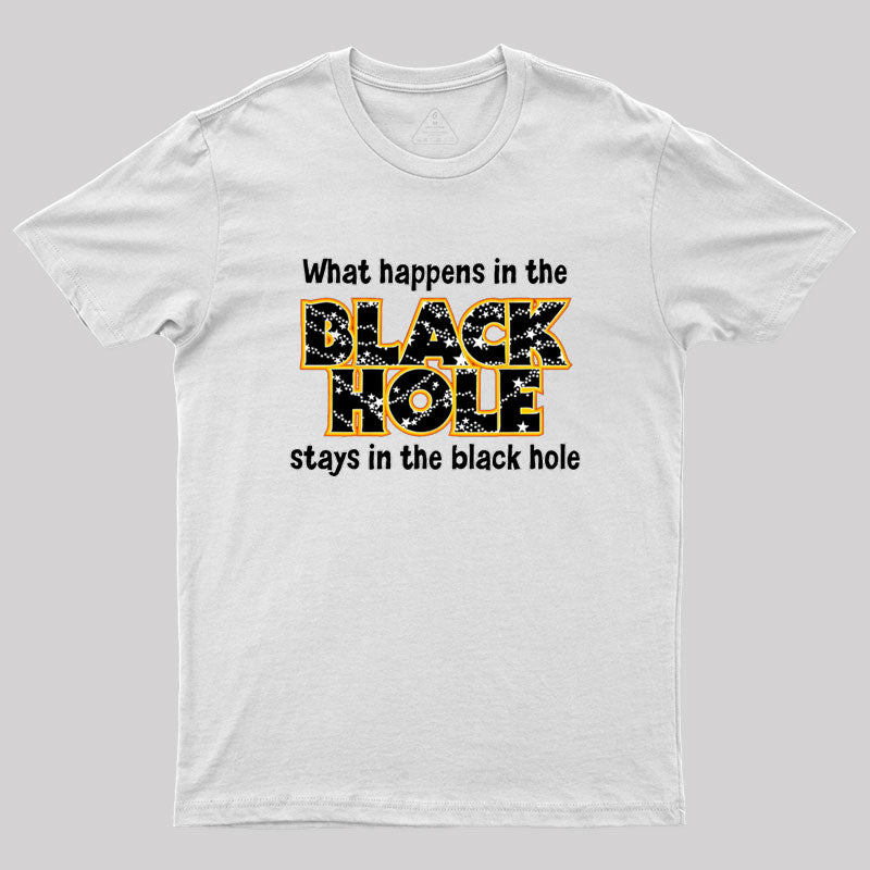 What Happens In The Black Hole Geek T-Shirt