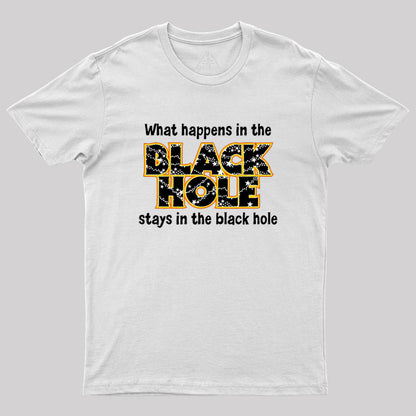 What Happens In The Black Hole Geek T-Shirt