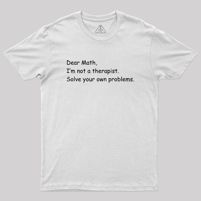 Dear Math I'm Not A Therapist Geek T-Shirt