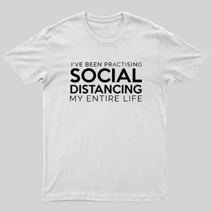 Social Distancing My Entire Life Geek T-Shirt