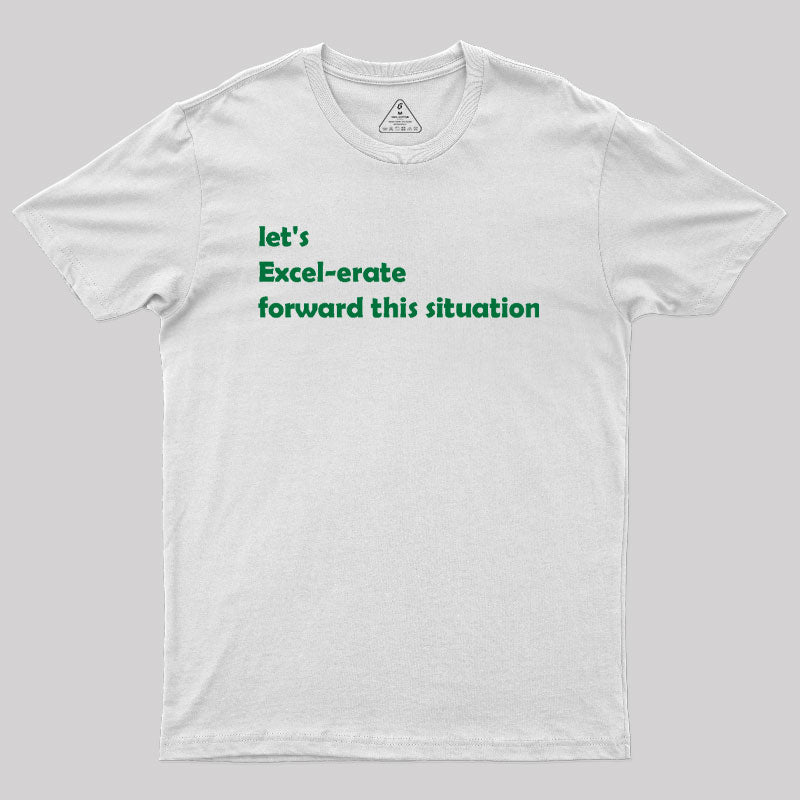 Let's Excel-erate Forward this Situation Geek T-Shirt