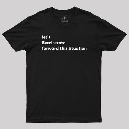 Let's Excel-erate Forward this Situation Geek T-Shirt