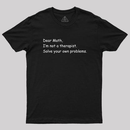 Dear Math I'm Not A Therapist Geek T-Shirt