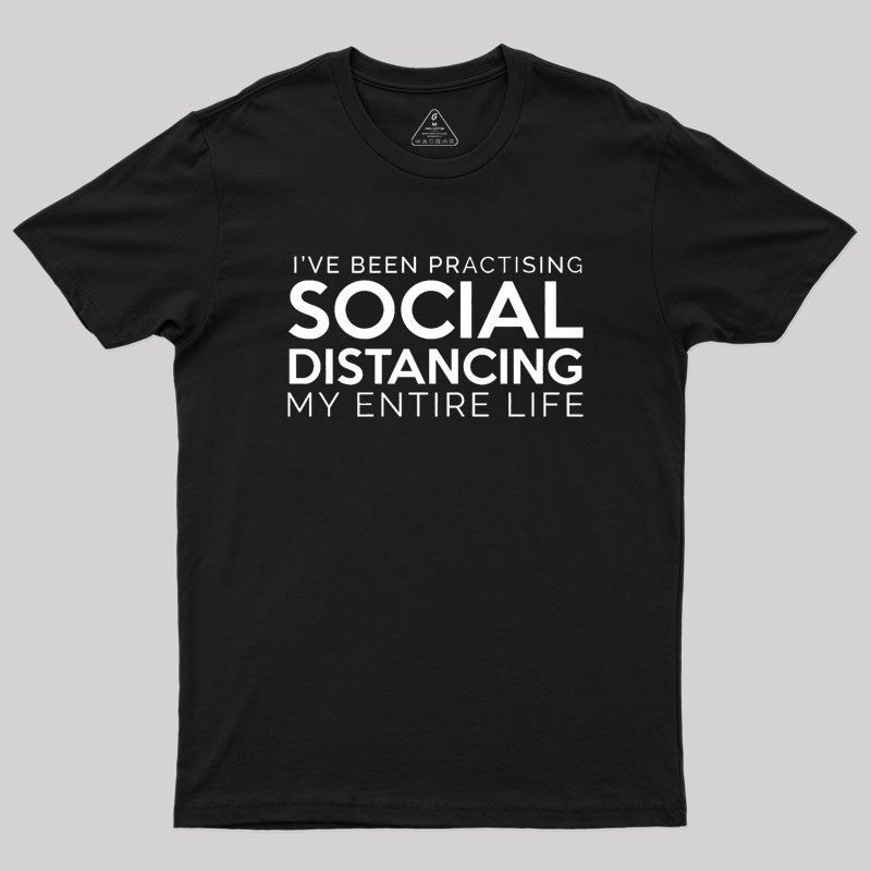 Social Distancing My Entire Life Geek T-Shirt