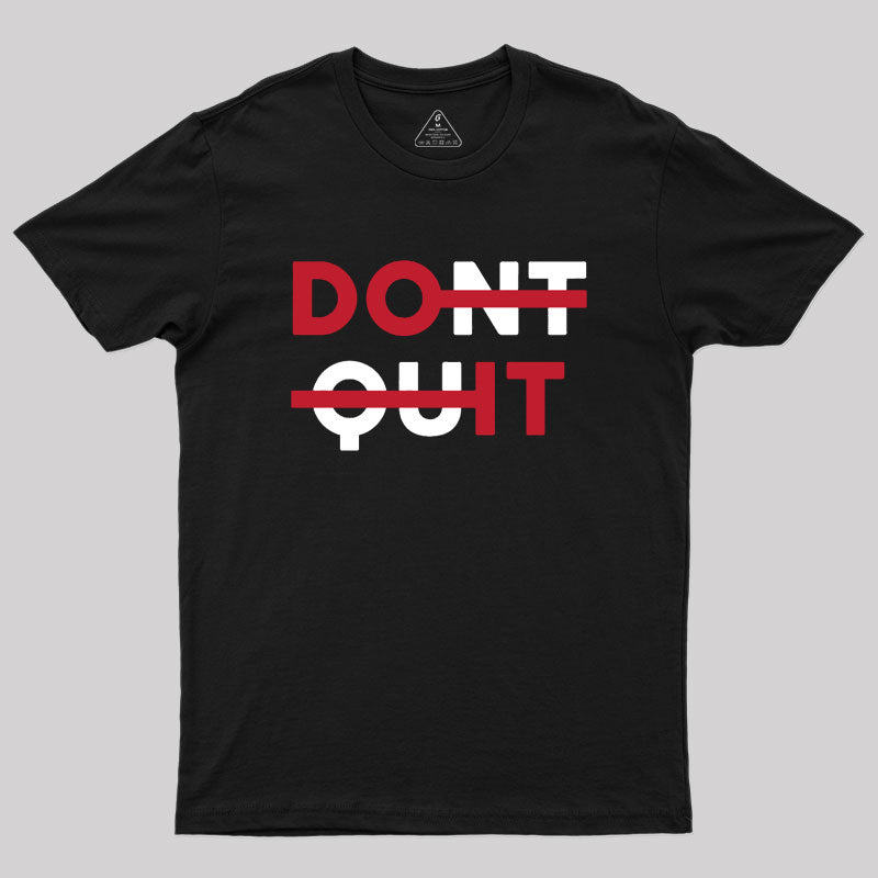 Don't Quit Geek T-Shirt