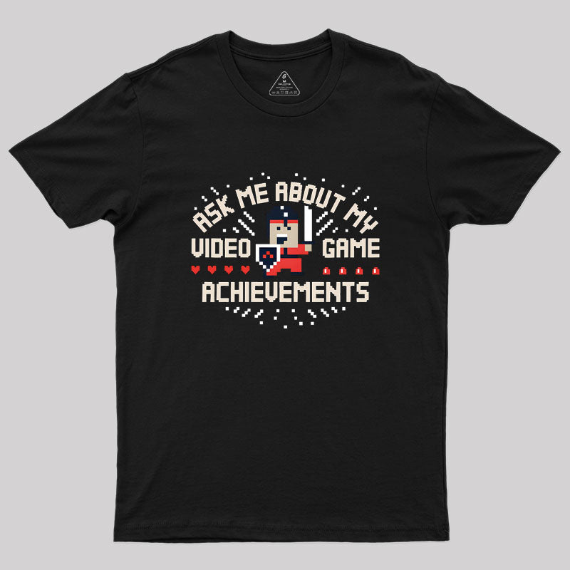 Ask Me About My Video Game Achievements Geek T-Shirt