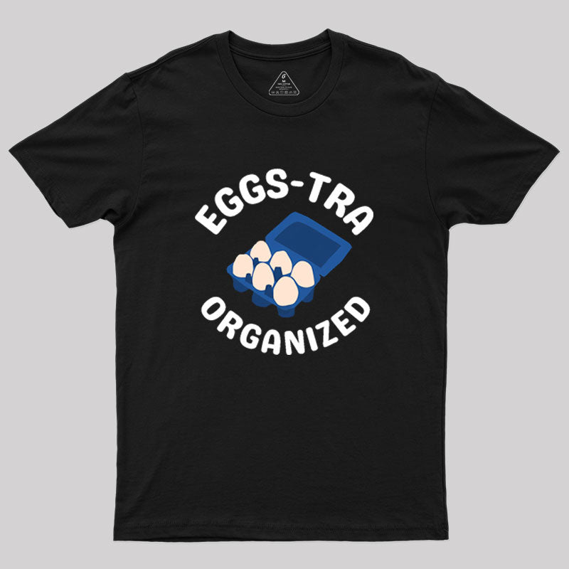 Eggs-tra Organized Geek T-Shirt