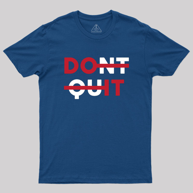 Don't Quit Geek T-Shirt