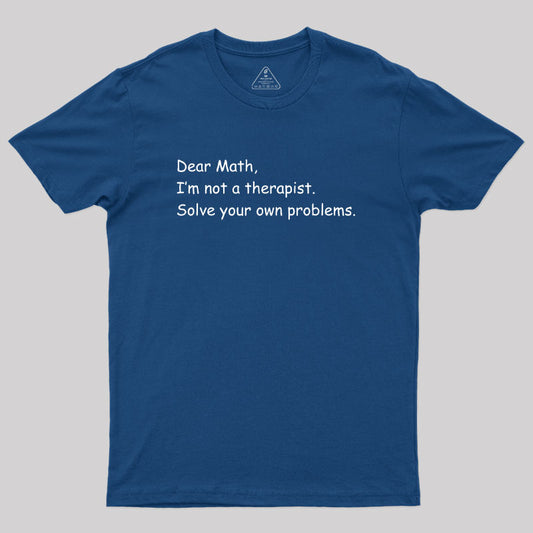 Dear Math I'm Not A Therapist Geek T-Shirt