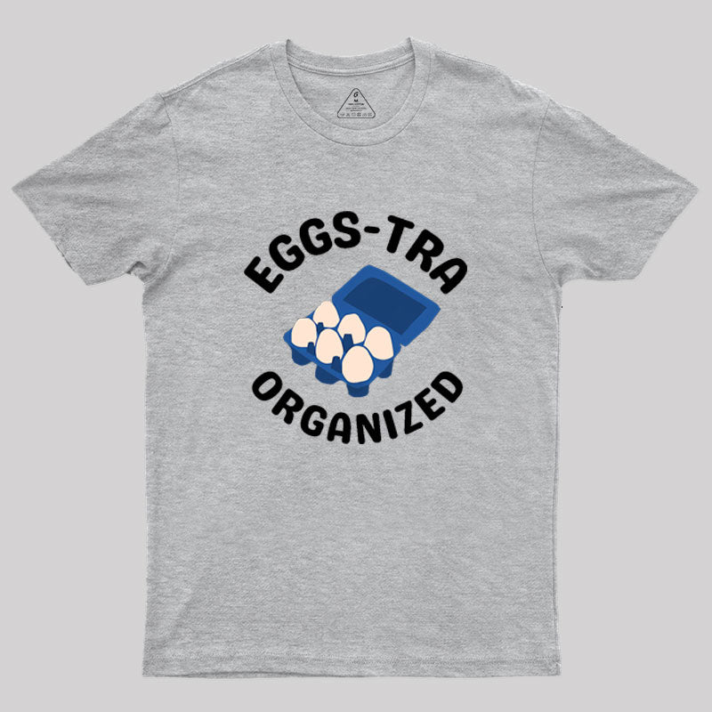 Eggs-tra Organized Geek T-Shirt