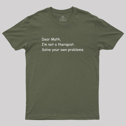 Dear Math I'm Not A Therapist Geek T-Shirt