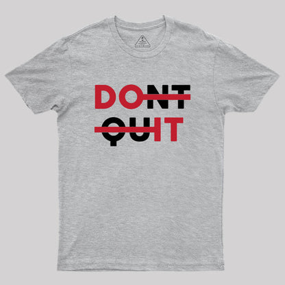 Don't Quit Geek T-Shirt