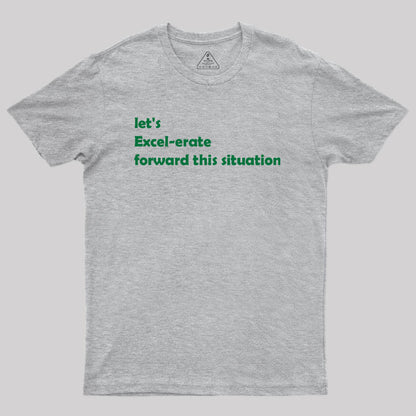 Let's Excel-erate Forward this Situation Geek T-Shirt