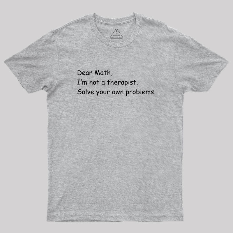 Dear Math I'm Not A Therapist Geek T-Shirt