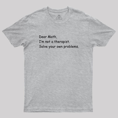 Dear Math I'm Not A Therapist Geek T-Shirt