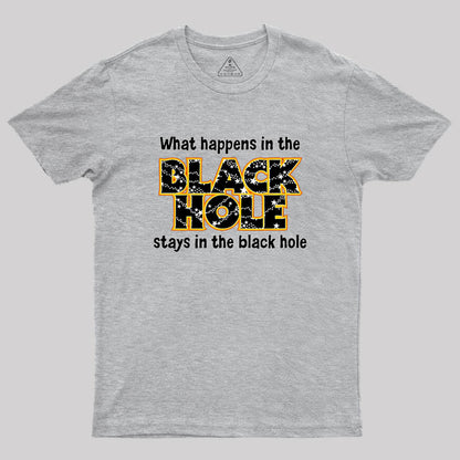 What Happens In The Black Hole Geek T-Shirt