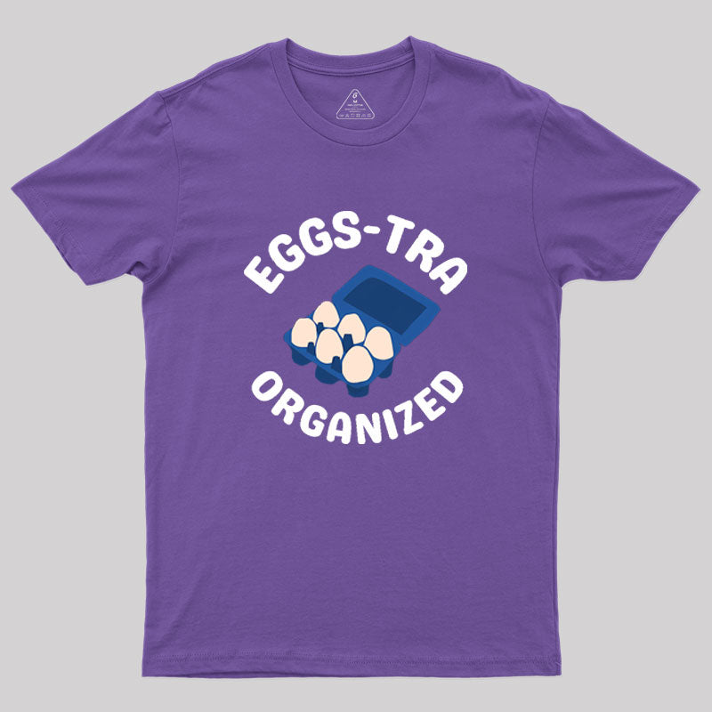 Eggs-tra Organized Geek T-Shirt