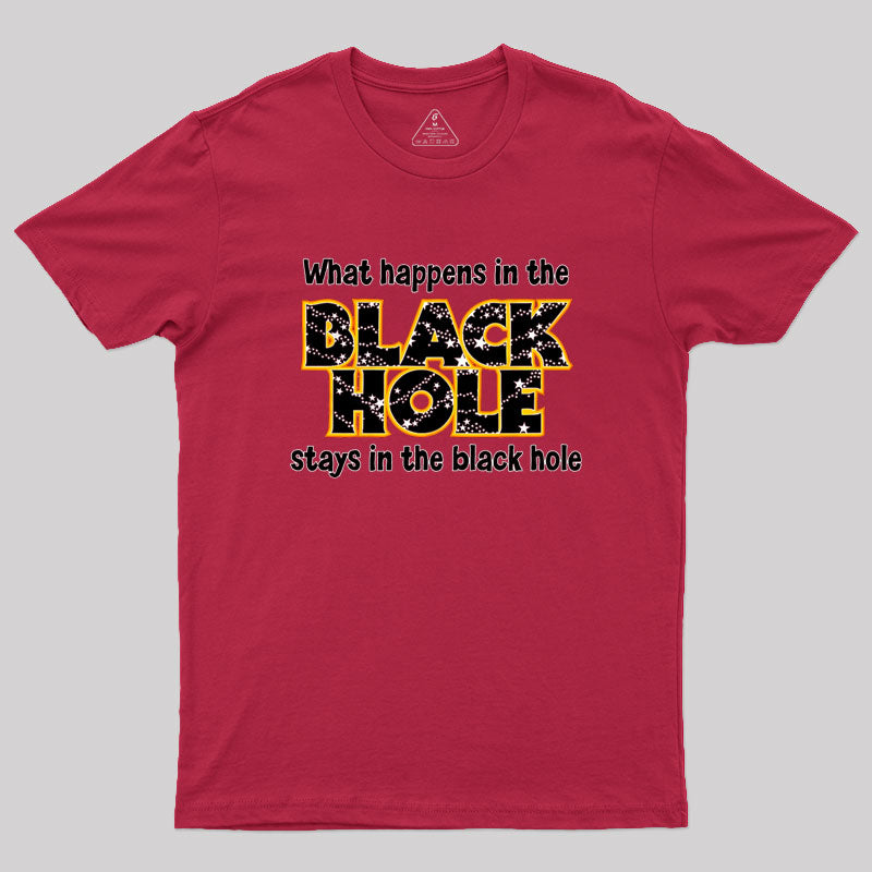 What Happens In The Black Hole Geek T-Shirt