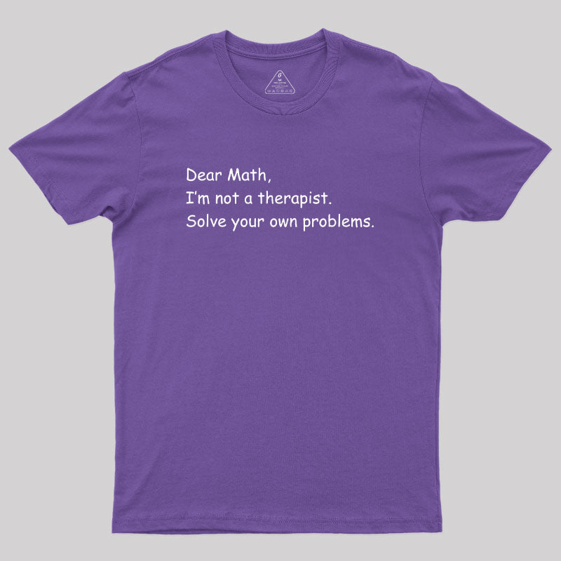 Dear Math I'm Not A Therapist Geek T-Shirt