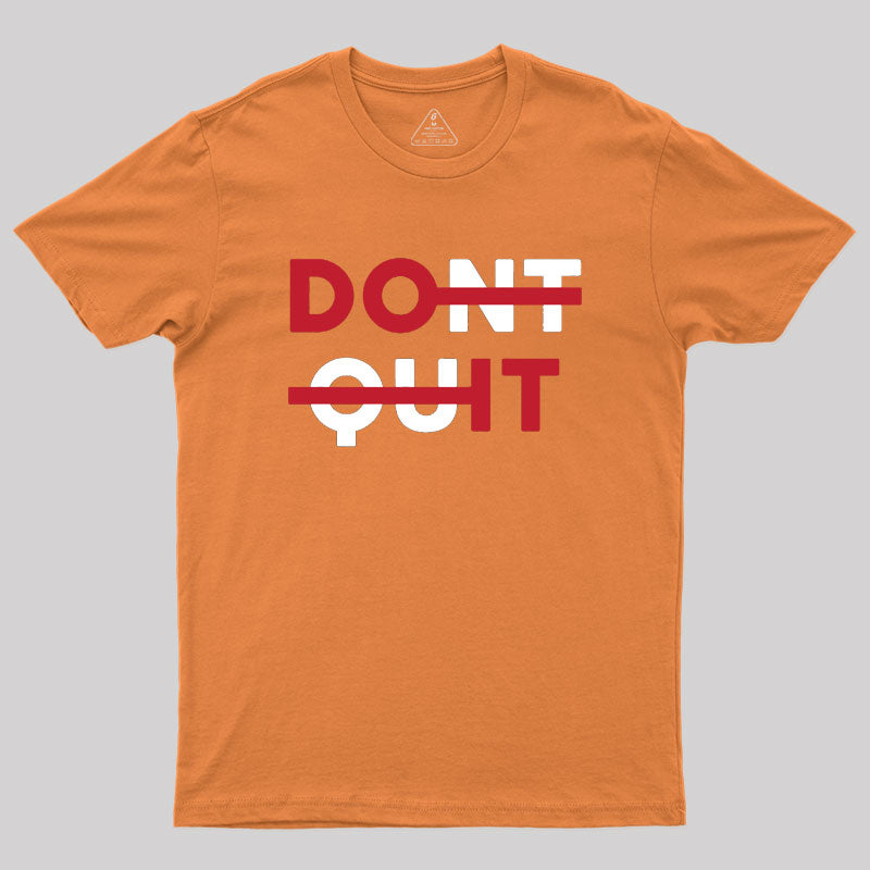 Don't Quit Geek T-Shirt