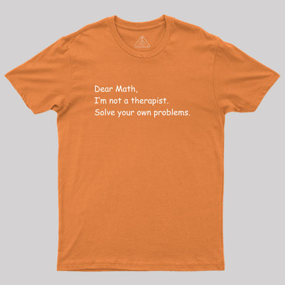 Dear Math I'm Not A Therapist Geek T-Shirt